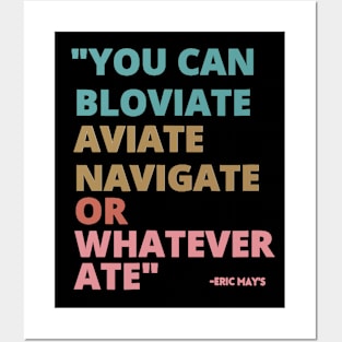 ERIC MAYS BLOVIATE AVIATE NAVIGATE Posters and Art